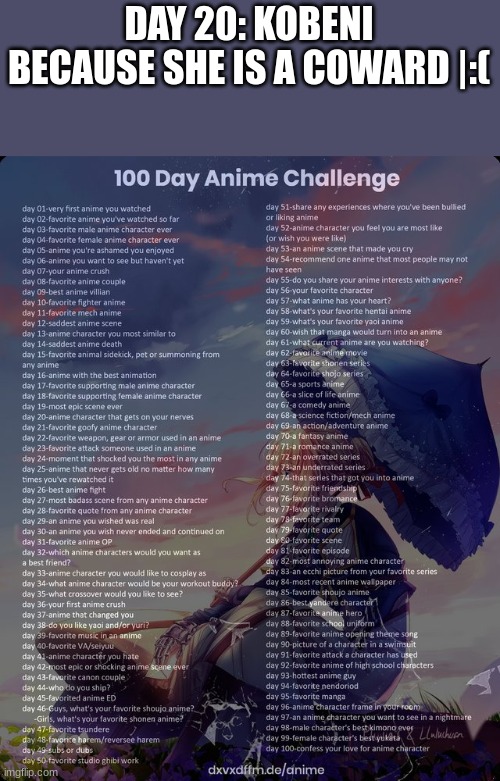 100 day anime challenge | DAY 20: KOBENI BECAUSE SHE IS A COWARD |:( | image tagged in 100 day anime challenge | made w/ Imgflip meme maker