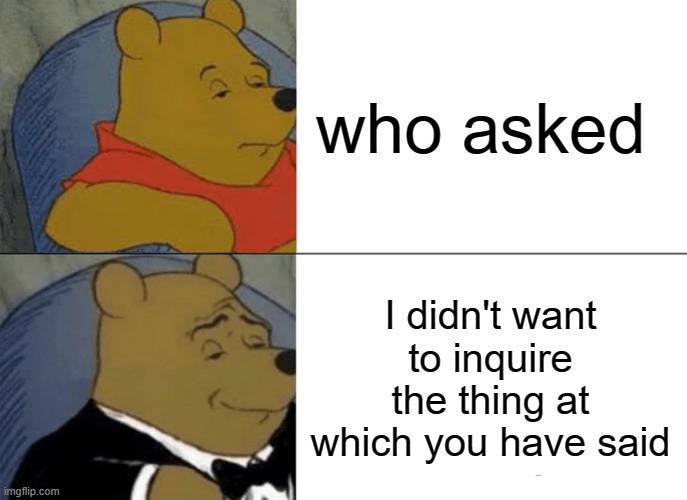 Tuxedo Winnie The Pooh Meme - Imgflip