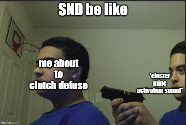 new COD still good tho | SND be like; me about to clutch defuse; *cluster mine activation sound* | image tagged in trust nobody not even yourself,meme,call of duty | made w/ Imgflip meme maker