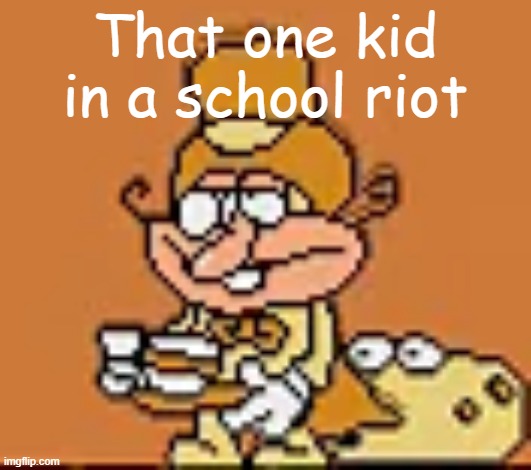Real ,':( | That one kid in a school riot | image tagged in local british noise | made w/ Imgflip meme maker