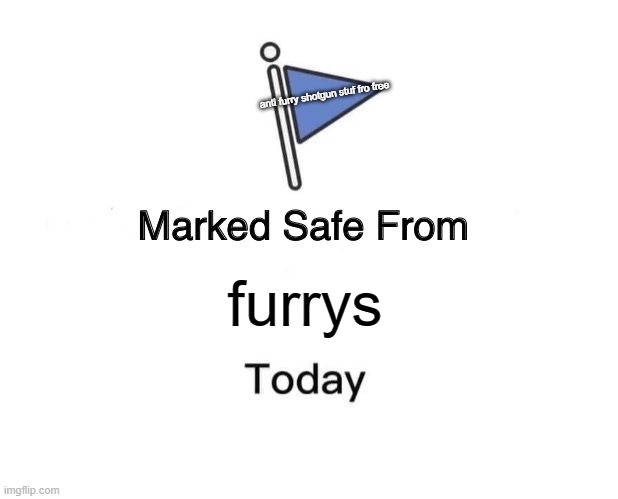 Marked Safe From Meme | anti furry shotgun stuf fro free; furrys | image tagged in memes,marked safe from | made w/ Imgflip meme maker