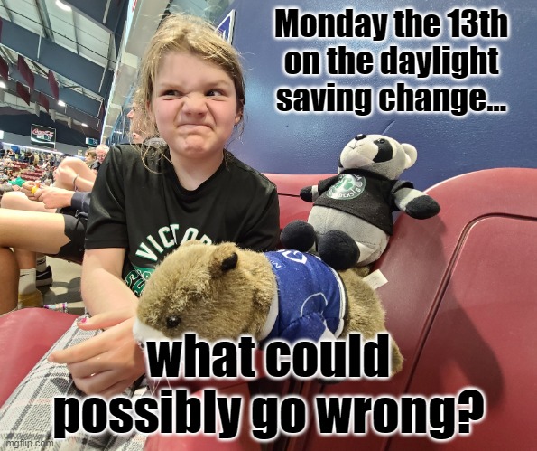 Monday the 13th | Monday the 13th on the daylight saving change... what could possibly go wrong? | image tagged in you stink,monday,monday 13th,daylight saving | made w/ Imgflip meme maker