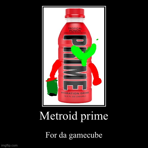 Metroid prime taken quite literally | image tagged in funny,demotivationals,metroid,nintendo,gamecube | made w/ Imgflip demotivational maker