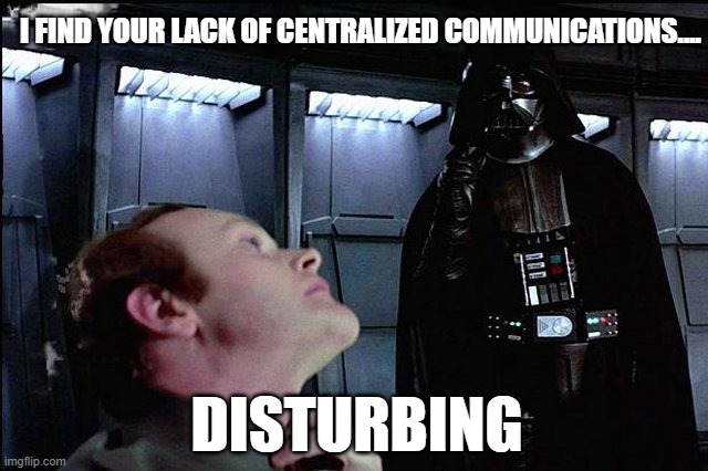 I find your lack of faith disturbing | I FIND YOUR LACK OF CENTRALIZED COMMUNICATIONS.... DISTURBING | image tagged in i find your lack of faith disturbing | made w/ Imgflip meme maker