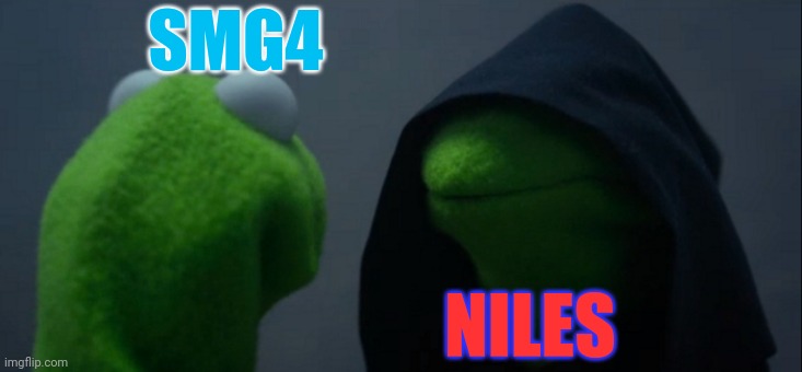 Yes I'm alive and don't know if anyone made this already | SMG4; NILES | image tagged in memes,evil kermit,smg4 | made w/ Imgflip meme maker