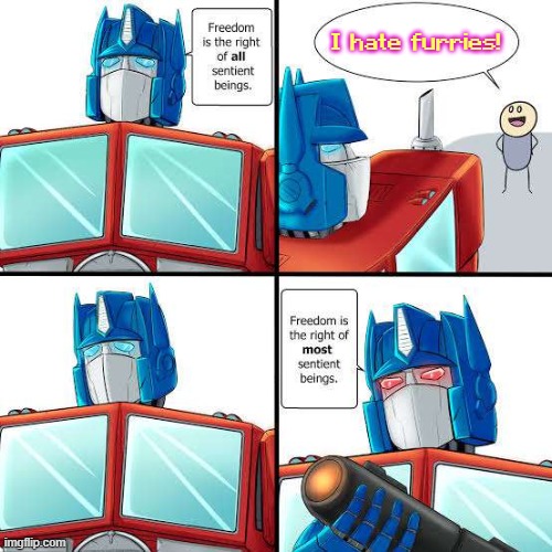 The context is found in the comments section of the meme that this comes from. | I hate furries! | image tagged in freedom is the right of most sentient beings | made w/ Imgflip meme maker