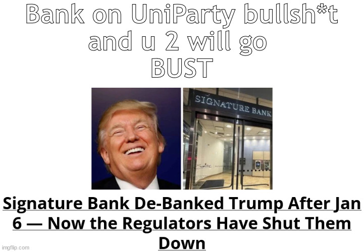 They did finacial death by WOKEism | Bank on UniParty bullsh*t
and u 2 will go 
BUST | image tagged in memes,politics | made w/ Imgflip meme maker