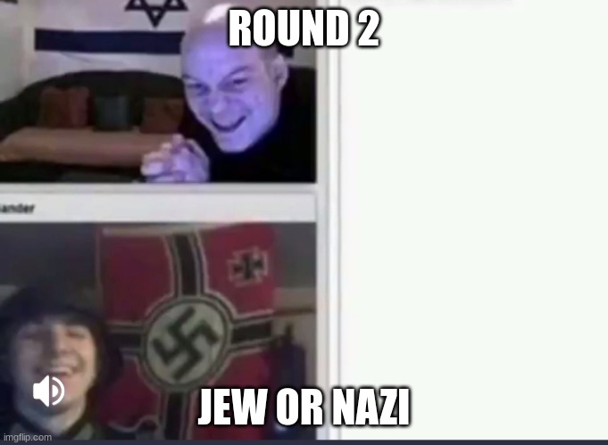 Evil german vs Jewish | ROUND 2 JEW OR NAZI | image tagged in evil german vs jewish | made w/ Imgflip meme maker