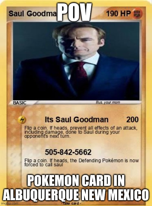 Saul card | POV; POKEMON CARD IN ALBUQUERQUE NEW MEXICO | image tagged in saul card | made w/ Imgflip meme maker
