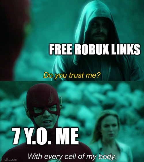 Free robux links | FREE ROBUX LINKS; 7 Y.O. ME | image tagged in do you trust me,free robux,memes,funny | made w/ Imgflip meme maker