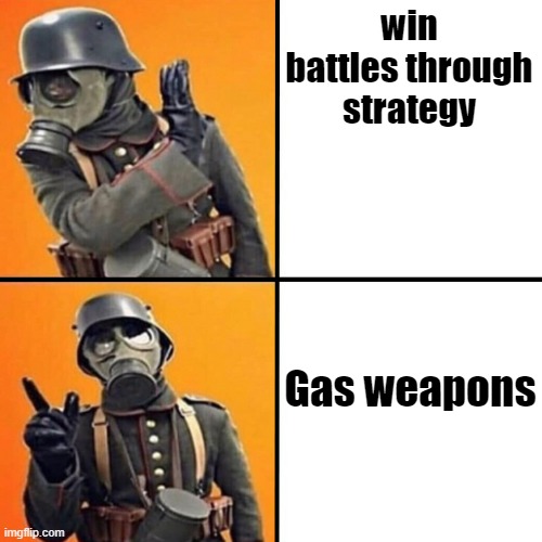 WWI Stormtrooper | win battles through strategy; Gas weapons | image tagged in wwi stormtrooper,ww1,war,meme | made w/ Imgflip meme maker