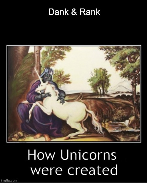 father of the Unicorn | Dank & Rank; How Unicorns 
were created | image tagged in memes,dark humor | made w/ Imgflip meme maker