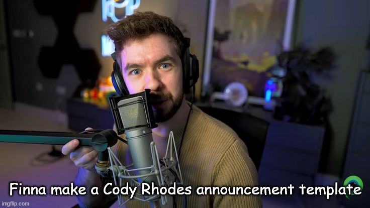 Jacksepticeye | Finna make a Cody Rhodes announcement template | image tagged in jacksepticeye | made w/ Imgflip meme maker