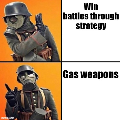 still lost tho | Win battles through strategy; Gas weapons | image tagged in wwi stormtrooper,meme,ww1 | made w/ Imgflip meme maker