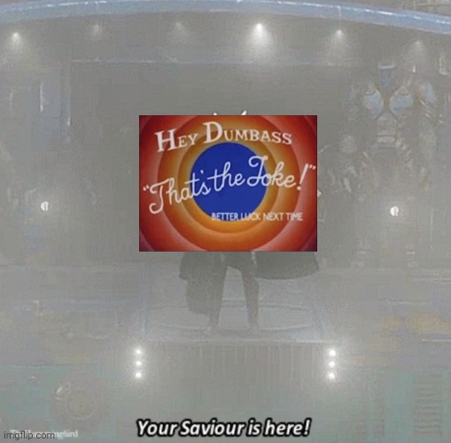 your savior is here | image tagged in your savior is here | made w/ Imgflip meme maker