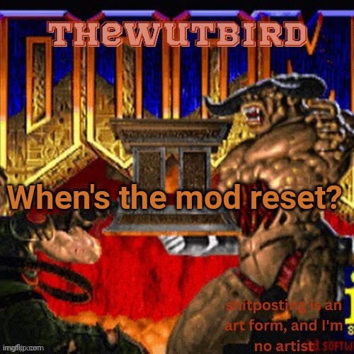 As in what time, I know it's today | When's the mod reset? | image tagged in wutbird announcement thanks protogens | made w/ Imgflip meme maker