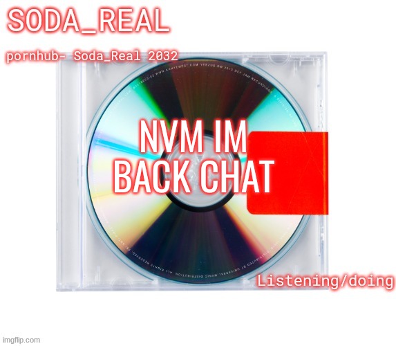 soda temp (Thanks Mozz) | NVM IM BACK CHAT | image tagged in soda temp thanks mozz | made w/ Imgflip meme maker