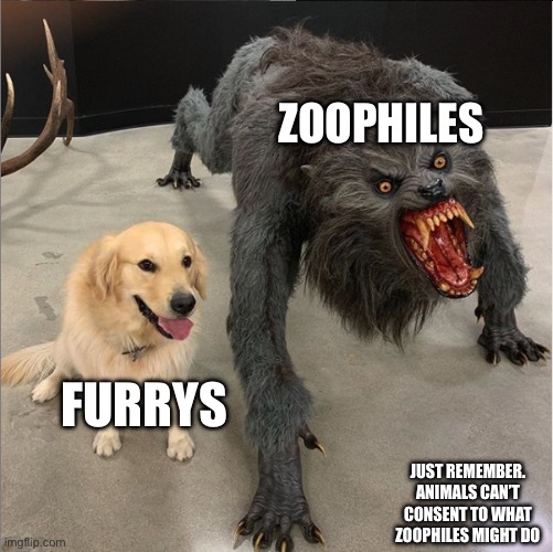 dog vs werewolf | ZOOPHILES; FURRYS; JUST REMEMBER. ANIMALS CAN’T CONSENT TO WHAT ZOOPHILES MIGHT DO | image tagged in dog vs werewolf | made w/ Imgflip meme maker