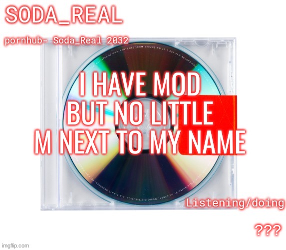 stupid questions | I HAVE MOD BUT NO LITTLE M NEXT TO MY NAME; ??? | image tagged in soda temp thanks mozz | made w/ Imgflip meme maker