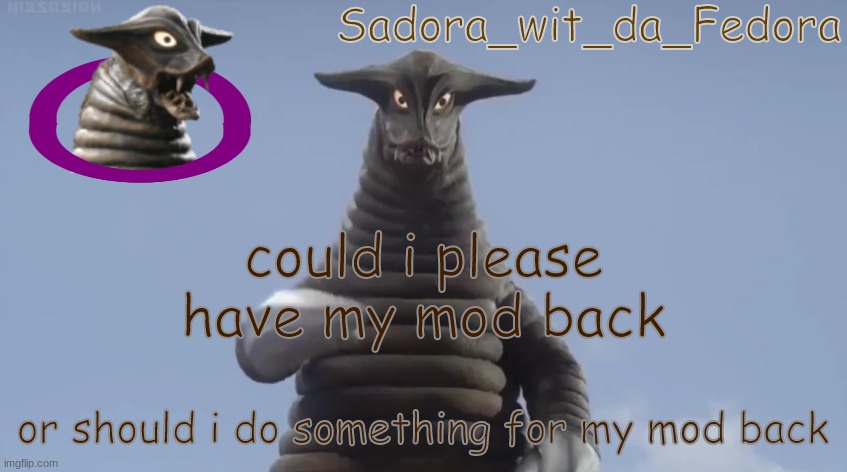 ygu | could i please have my mod back; or should i do something for my mod back | made w/ Imgflip meme maker