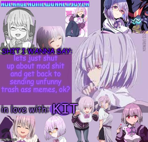 jk: yes | lets just shut up about mod shit and get back to sending unfunny trash ass memes, ok? | image tagged in homeworks akane temp mf | made w/ Imgflip meme maker