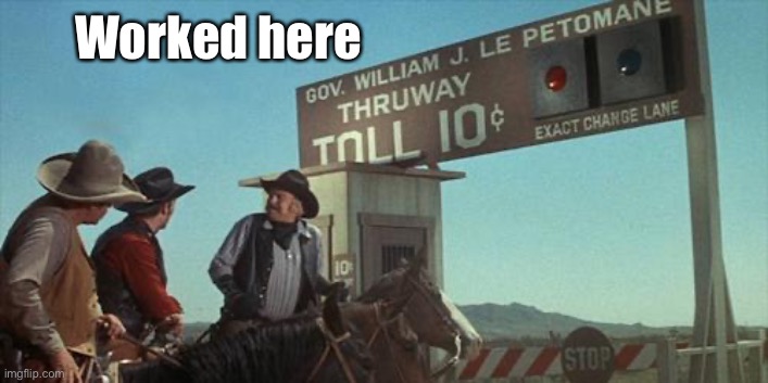 blazing saddles toll booth | Worked here | image tagged in blazing saddles toll booth | made w/ Imgflip meme maker