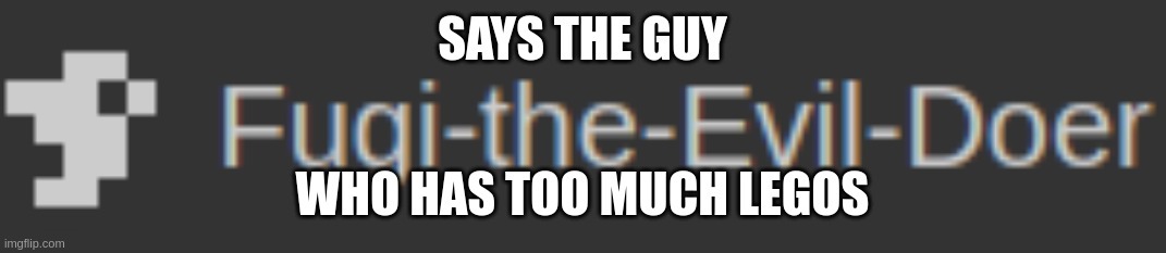 says the guy fugidove 1 | image tagged in says the guy fugidove 1 | made w/ Imgflip meme maker
