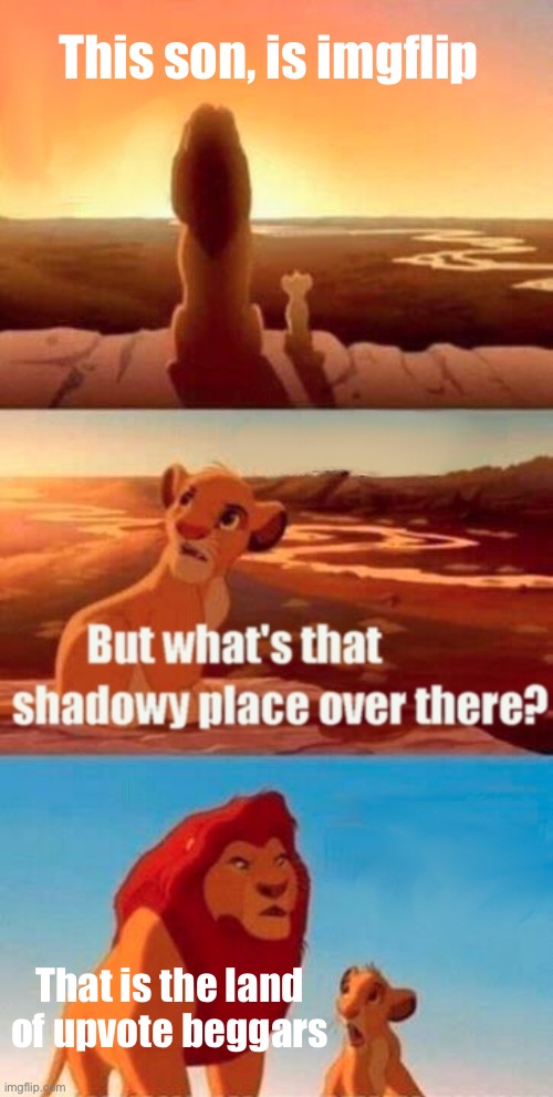 Meme #272 | This son, is imgflip; That is the land of upvote beggars | image tagged in memes,simba shadowy place | made w/ Imgflip meme maker