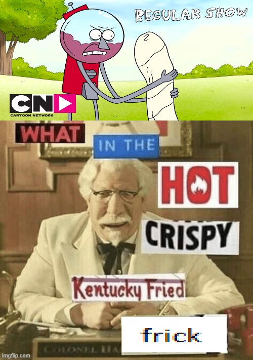 When regular show is sus | image tagged in what in the hot crispy kentucky fried frick,regular show,sus | made w/ Imgflip meme maker