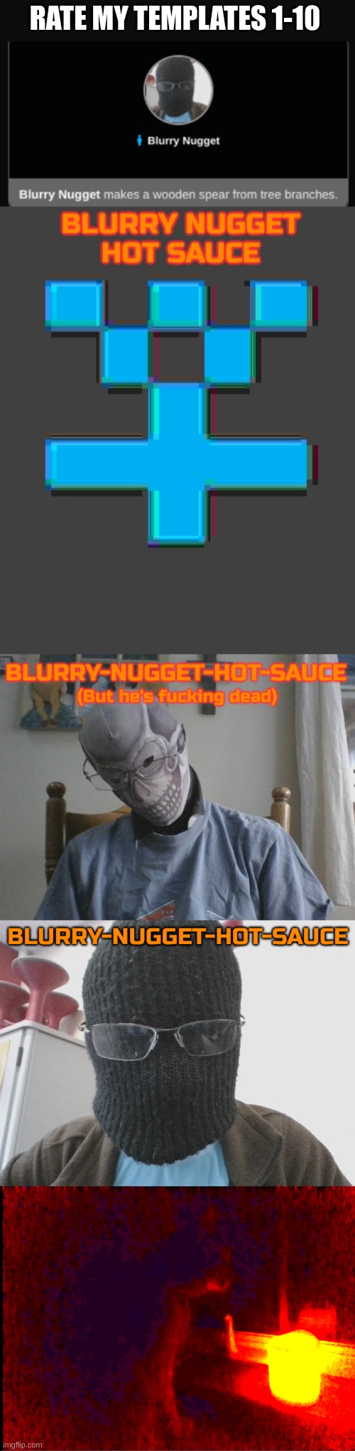 I deleted my first temp cuz it sucked ass | RATE MY TEMPLATES 1-10 | image tagged in blurry-nugget makes a wooden spear,blurry-nugget-hot-sauce announcement template,blurry-nugget-hot-sauce but he's f cking dead | made w/ Imgflip meme maker
