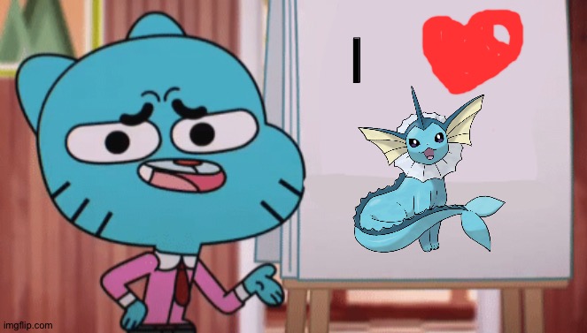 Even Gumball is a big fan of Vaporeon | I | image tagged in gumball sign,pokemon | made w/ Imgflip meme maker