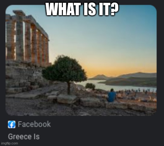 confused confusing confusion | WHAT IS IT? | image tagged in greece,funny memes | made w/ Imgflip meme maker
