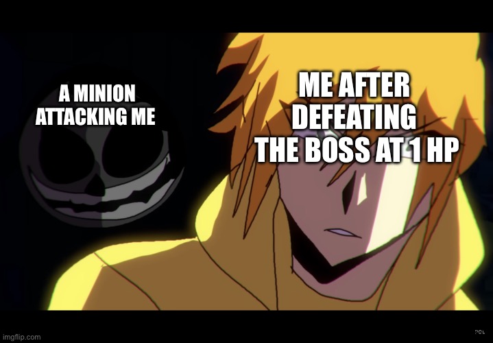 Some people can relate to this | ME AFTER DEFEATING
 THE BOSS AT 1 HP; A MINION ATTACKING ME | image tagged in rush behind yellow | made w/ Imgflip meme maker