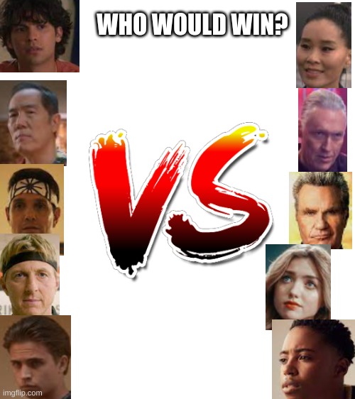 i think the left side but comment who you think would win | WHO WOULD WIN? | image tagged in cobra kai | made w/ Imgflip meme maker