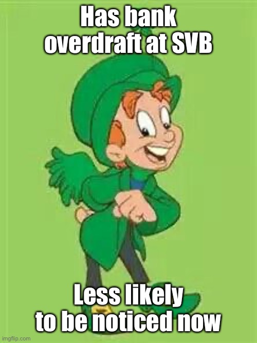 lucky charms leprechaun  | Has bank overdraft at SVB Less likely to be noticed now | image tagged in lucky charms leprechaun | made w/ Imgflip meme maker