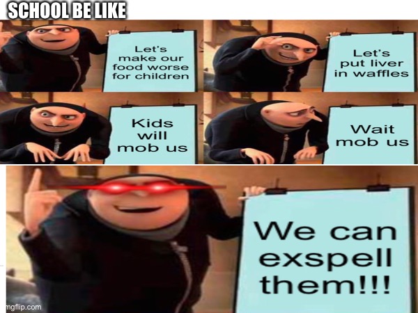 Schools are like this | SCHOOL BE LIKE | image tagged in ooo | made w/ Imgflip meme maker