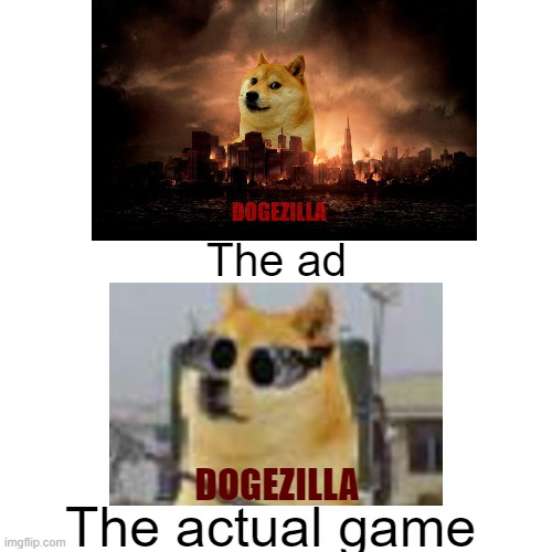 Mobile game ads are cringe | The ad; DOGEZILLA; The actual game | image tagged in memes,doge,mobile games,ads,advertisement | made w/ Imgflip meme maker