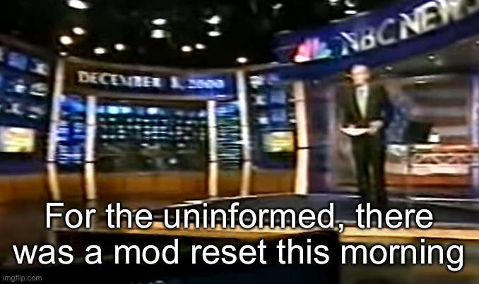 December 8, 2000 | For the uninformed, there was a mod reset this morning | image tagged in december 8 2000 | made w/ Imgflip meme maker