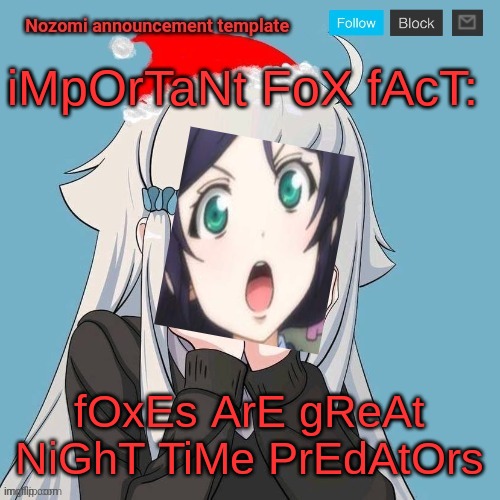 temp steal/ out to get your temps to >:D | iMpOrTaNt FoX fAcT:; fOxEs ArE gReAt NiGhT TiMe PrEdAtOrs | image tagged in no lewis only nozomi | made w/ Imgflip meme maker