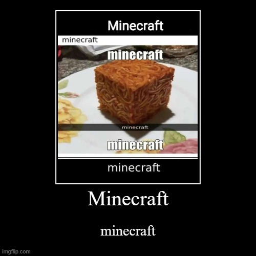 Minecraft | image tagged in demotivationals,minecraft,memes,minecraft memes,spaghetti | made w/ Imgflip demotivational maker