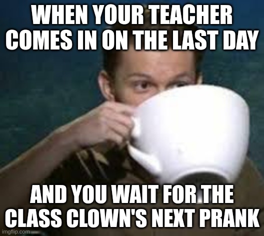 Its gonna be devious | WHEN YOUR TEACHER COMES IN ON THE LAST DAY; AND YOU WAIT FOR THE CLASS CLOWN'S NEXT PRANK | image tagged in tom holland,school,pranks | made w/ Imgflip meme maker