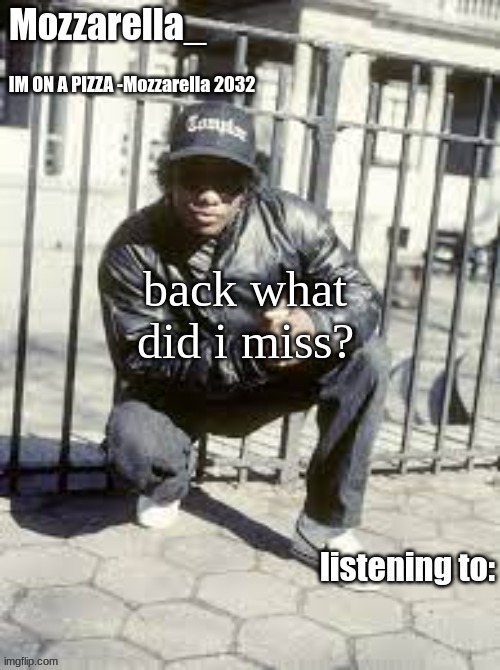 Eazy-E | back what did i miss? | image tagged in eazy-e | made w/ Imgflip meme maker