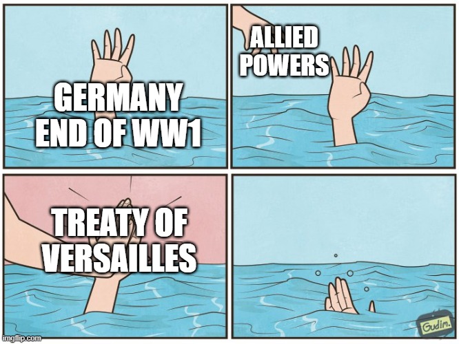 High five drown | ALLIED POWERS; GERMANY END OF WW1; TREATY OF VERSAILLES | image tagged in high five drown | made w/ Imgflip meme maker