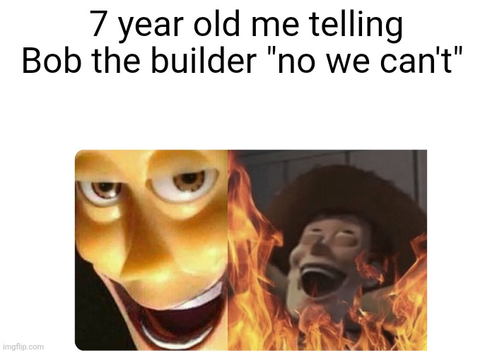 Evil | 7 year old me telling Bob the builder "no we can't" | image tagged in satanic woody | made w/ Imgflip meme maker