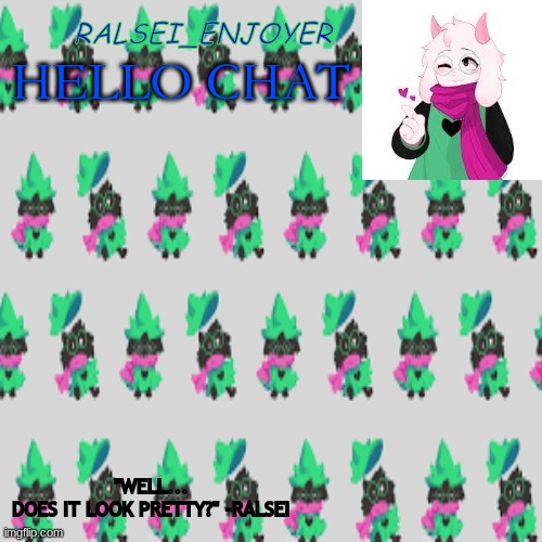 Ralsei's Evan Temp | HELLO CHAT | image tagged in evan's ralsei temp | made w/ Imgflip meme maker