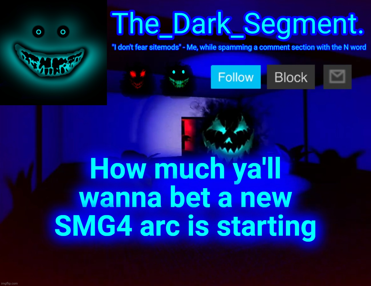 Also why does the tag of my announcement template always have a seizure | How much ya'll wanna bet a new SMG4 arc is starting | image tagged in h d rk segment nn u m nt t m l t | made w/ Imgflip meme maker