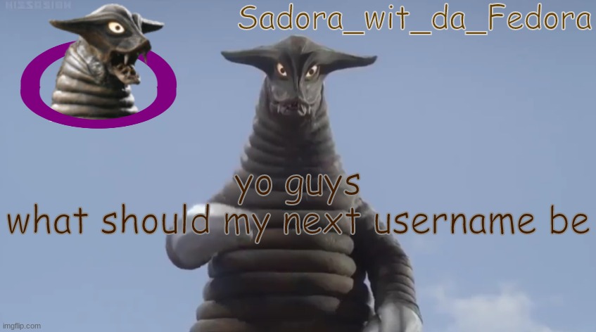 jgvjc  (mod note: your mom) (blue A-60 note: fuсk you) | yo guys
what should my next username be | made w/ Imgflip meme maker