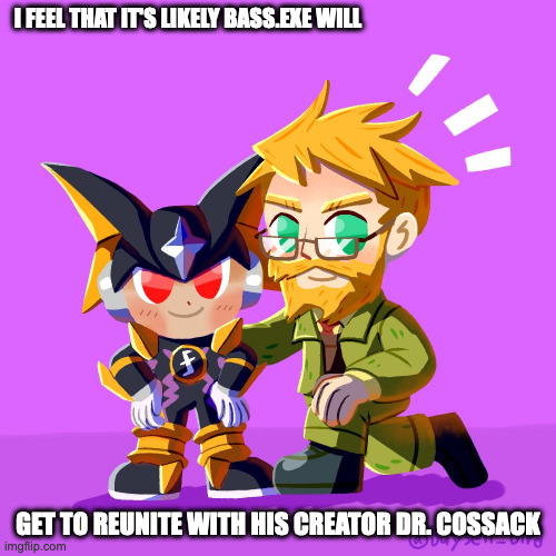 Bass.EXE and Dr. Cossack | I FEEL THAT IT'S LIKELY BASS.EXE WILL; GET TO REUNITE WITH HIS CREATOR DR. COSSACK | image tagged in bassexe,drcossack,megaman,megaman battle network,memes | made w/ Imgflip meme maker