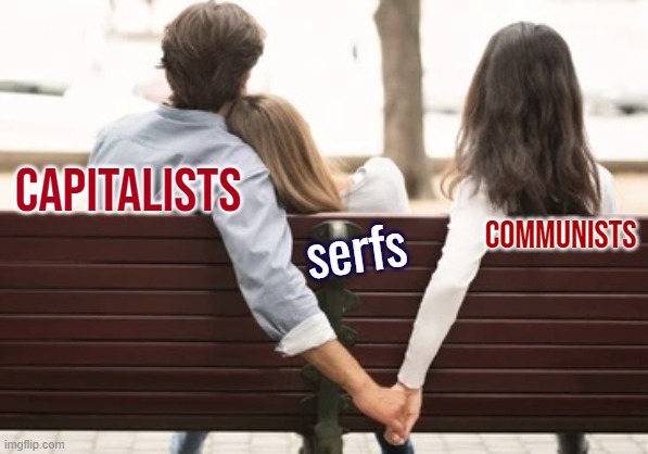 Capitalism +Communism = Feudalism |  CAPITALISTS; serfs; COMMUNISTS | image tagged in holding hands behind back fixed textboxes,capitalist and communist,because capitalism,democratic socialism,fascism,communism | made w/ Imgflip meme maker
