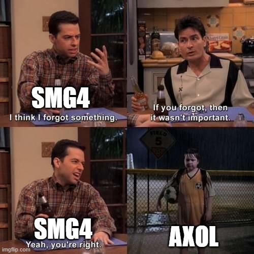 if you remember you remember | SMG4; AXOL; SMG4 | image tagged in i think i forgot something,old | made w/ Imgflip meme maker